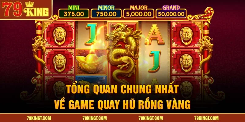 Tổng quan chung nhất về game quay hũ rồng vàng